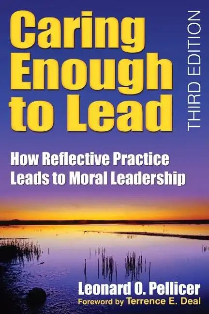 Caring Enough to Lead: How Reflective Practice Leads to Moral Leadership - Paperback