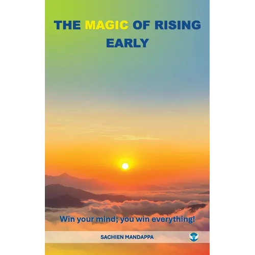 The Magic of Rising Early: Win Your Mind; You Win Everything! - Paperback