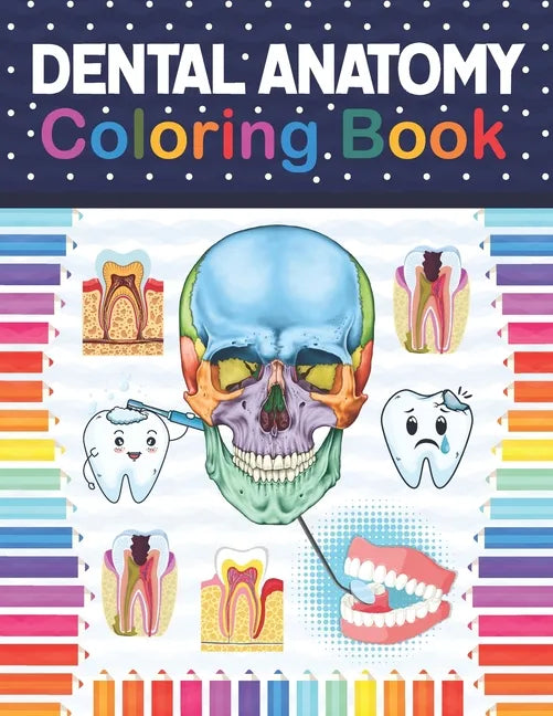 Dental Anatomy Coloring Book: Fun and Easy Adult Coloring Book for Dental Assistants, Dental Students, Dental Hygienists, Dental Therapists, Periodo - Paperback