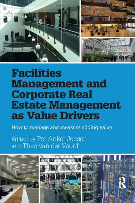 Facilities Management and Corporate Real Estate Management as Value Drivers: How to Manage and Measure Adding Value - Paperback