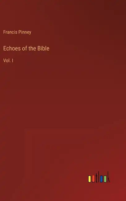 Echoes of the Bible: Vol. I - Hardcover