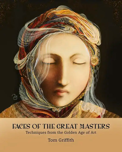 Faces of the Great Masters: Techniques from the Golden Age of Art - Hardcover