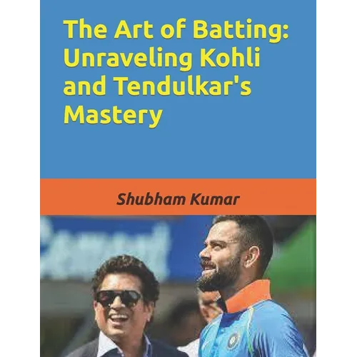 The Art of Batting: Unraveling Kohli and Tendulkar's Mastery - Paperback