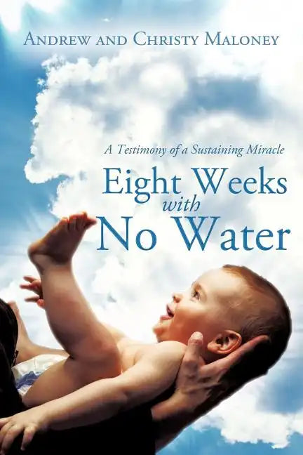 Eight Weeks with No Water: A Testimony of a Sustaining Miracle - Paperback
