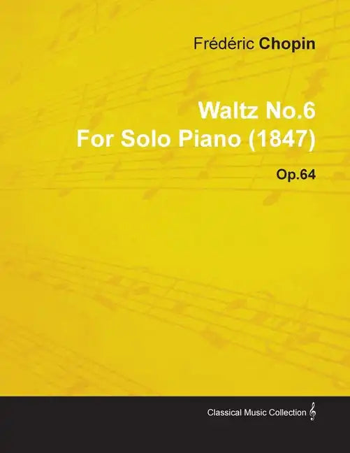 Waltz No.6 by Frédéric Chopin for Solo Piano (1847) Op.64 - Paperback