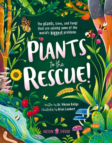 Plants to the Rescue!: The Plants, Trees, and Fungi That Are Solving Some of the World's Biggest Problems - Hardcover