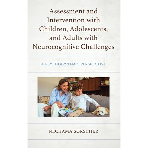 Assessment and Intervention with Children, Adolescents, and Adults with Neurocognitive Challenges: A Psychodynamic Perspective - Hardcover