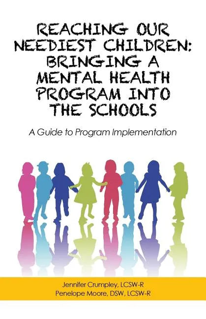 Reaching Our Neediest Children: Bringing a Mental Health Program into the Schools: A Guide to Program Implementation - Paperback