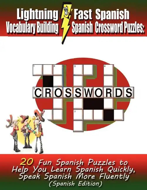 Lightning Fast Spanish Vocabulary Building Spanish Crossword Puzzles: 20 Fun Spanish Puzzles to Help You Learn Spanish Quickly, Speak Spanish More Flu - Paperback