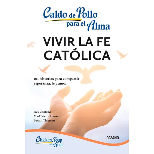 Caldo de Pollo Para El Alma:: Vivir La Fe Catica (Tercera Edici) - Paperback