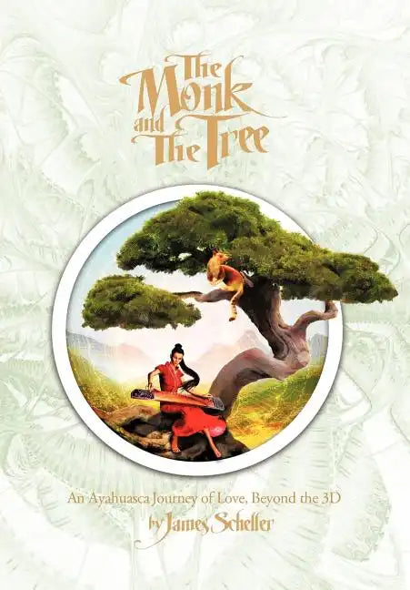 The Monk and the Tree: An Ayahuasca Journey of Love Beyond the 3D - Hardcover