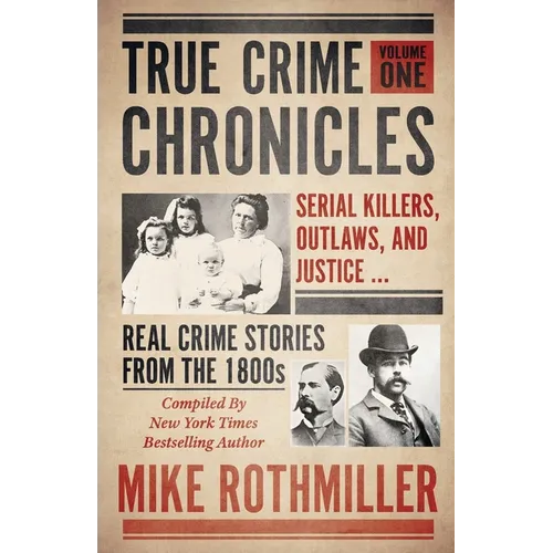True Crime Chronicles: Serial Killers, Outlaws, And Justice ... Real Crime Stories From The 1800s - Paperback