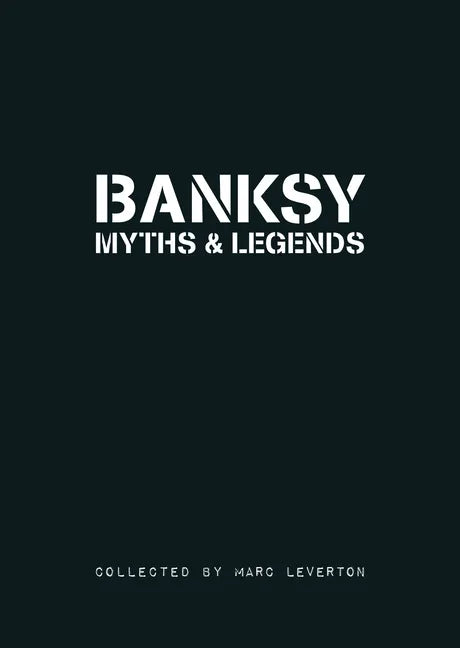 Banksy. Myths & Legends: A Collection of the Unbelievable and the Incredible - Paperback