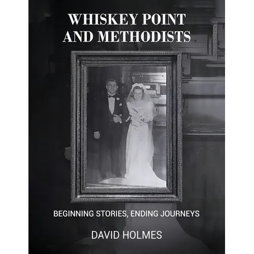 Whiskey Point and Methodists: Beginning stories, Ending Journeys - Paperback