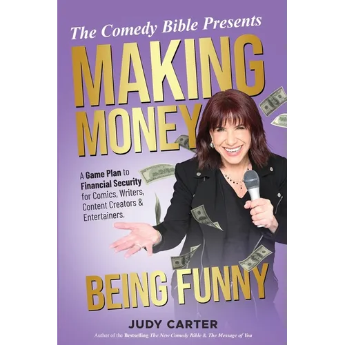Making Money Being Funny: A Game Plan to Financial Security for Comics, Writers, Content Creators & Entertainers - Paperback