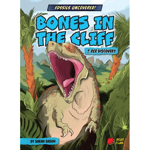 Bones in the Cliff: T. Rex Discovery - Library Binding