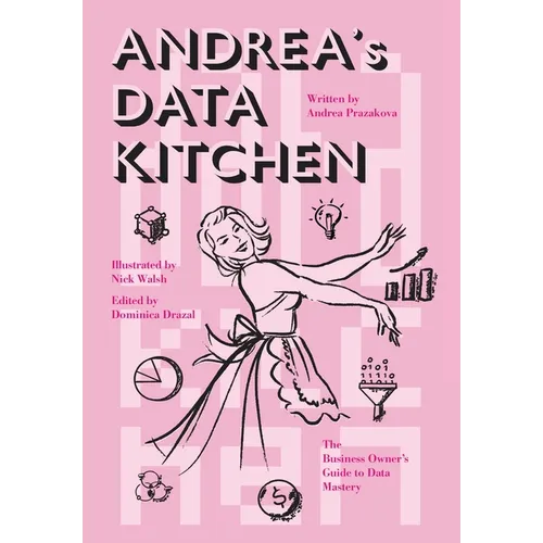 Andrea's Data Kitchen: The Business Owner's Guide to Data Mastery - Hardcover