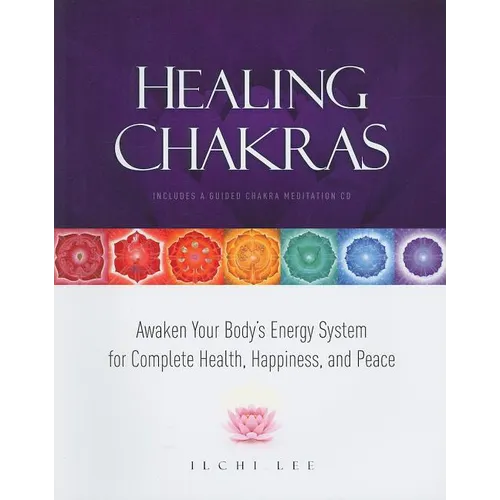 Healing Chakras: Awaken Your Body's Energy System for Complete Health, Happiness, and Peace [With CD (Audio)] - Paperback