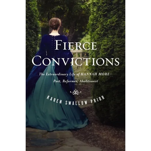 Fierce Convictions: The Extraordinary Life of Hannah More: Poet, Reformer, Abolitionist - Paperback
