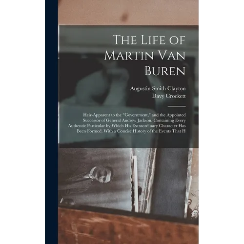 The Life of Martin Van Buren: Heir-Apparent to the 