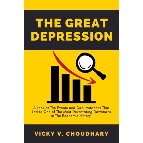 The Great Depression: A Look at The Events and Circumstances That Led to One of The Most Devastating Downturns in The Economic History - Paperback