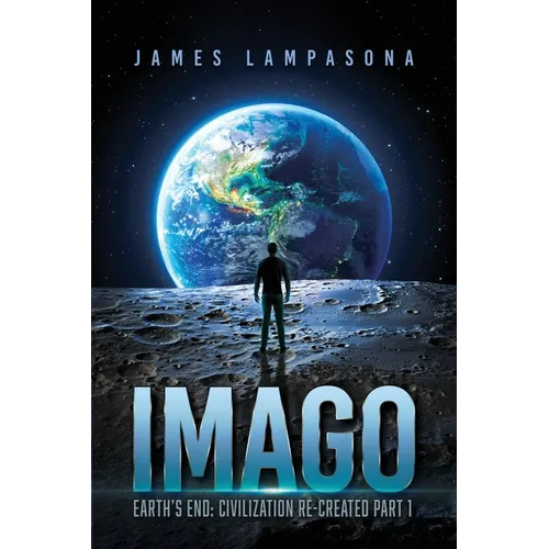 Imago: Earth's End: Civilization Re-Created Part 1 - Paperback