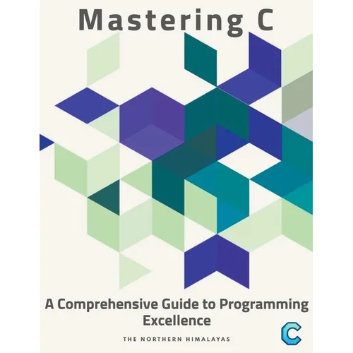 Mastering C: A Comprehensive Guide to Programming Excellence - Paperback