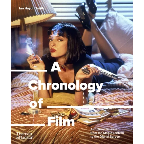 A Chronology of Film: A Cultural Timeline from the Magic Lantern to the Digital Screen - Paperback