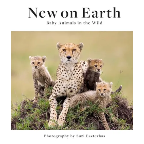 New on Earth: Baby Animals in the Wild - Hardcover