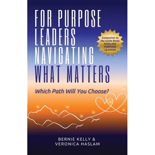 For Purpose Leaders Navigating What Matters: Which Path Will You Choose? - Paperback