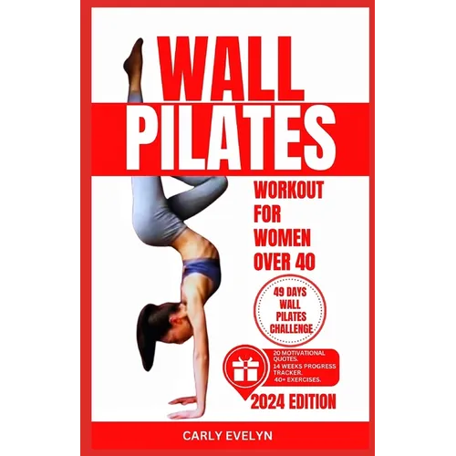 Wall Pilates for Women Over 40: Complete 49 days body sculpting challenge to strengthen your muscles, tone your abs, glutes & improve your balance pos - Paperback