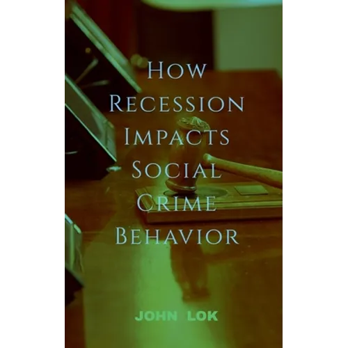 How Recession Impacts Social Crime Behavior - Paperback