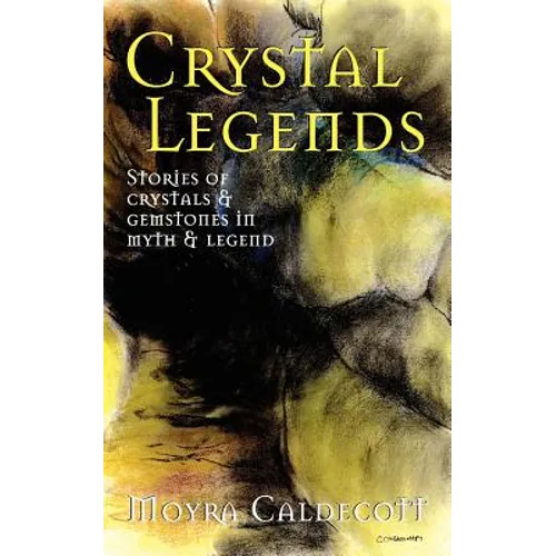 Crystal Legends: Stories of crystals and gemstones in myth and legend - Paperback