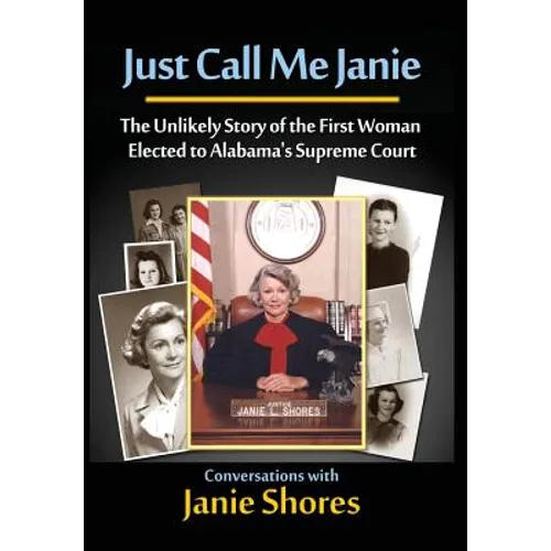 Just Call Me Janie: The Unlikely Story of the FIrst Woman Elected to Alabama's Supreme Court - Hardcover