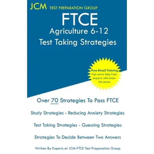 FTCE Agriculture 6-12 - Test Taking Strategies: FTCE 054 Exam - Free Online Tutoring - New 2020 Edition - The latest strategies to pass your exam.