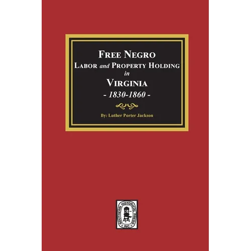 Free Negro Labor and Property Holding in Virginia, 1830-1860. - Paperback