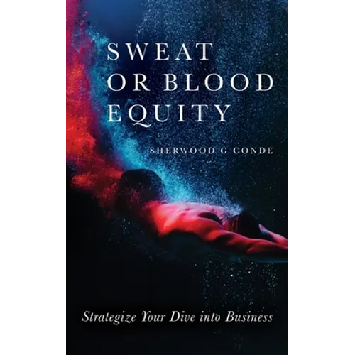 Sweat or Blood Equity: Strategize Your Dive into Business - Paperback