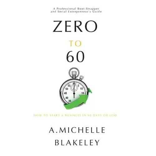 Zero to 60: How to start a business in 60 days or less - Paperback