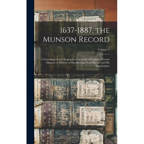 1637-1887. the Munson Record: A Genealogical and Biographical Account of Captain Thomas Munson (A Pioneer of Hartford and New Haven) and His Descend - Hardcover