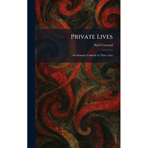 Private Lives: An Intimate Comedy in Three Acts - Hardcover