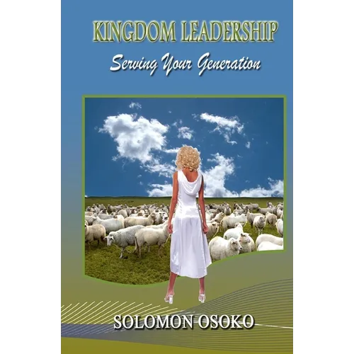 Kingdom Leadership: Serving Your Generation - Paperback