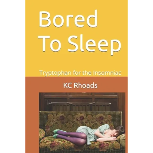 Bored To Sleep: Tryptophan for the Insomniac - Paperback