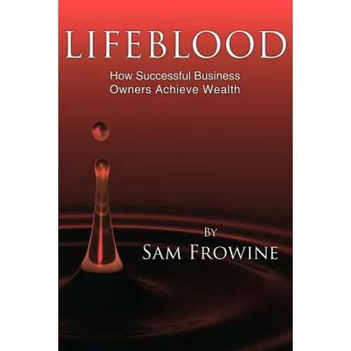 Lifeblood: How Successful Business Owners Achieve Wealth - Paperback