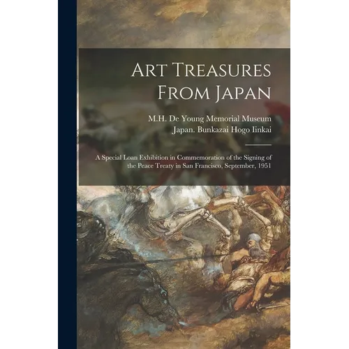 Art Treasures From Japan; a Special Loan Exhibition in Commemoration of the Signing of the Peace Treaty in San Francisco, September, 1951 - Paperback