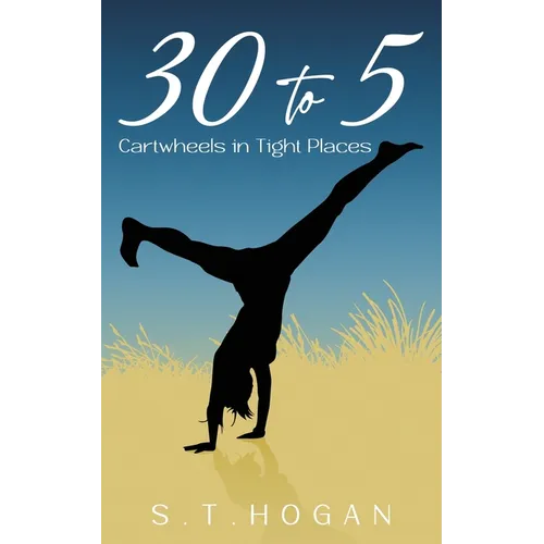 30 To 5: Cartwheels in Tight Places - Paperback
