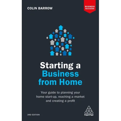 Starting a Business from Home: Your Guide to Planning Your Home Start-Up, Reaching a Market and Creating a Profit - Paperback