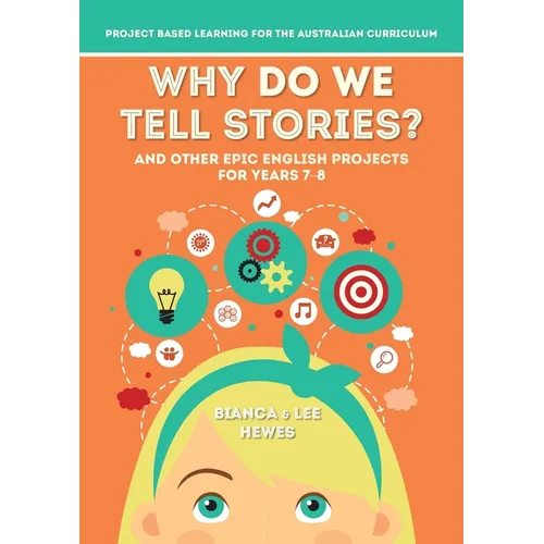 Why Do We Tell Stories? And Other Epic English Projects for Years 7-8: Project Based Learning for the Australian Curriculum - Paperback