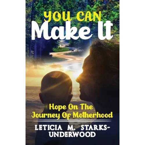 You Can Make It: Hope On The Journey Of Motherhood - Paperback