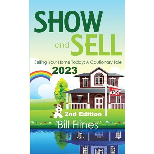 Show and Sell 2023: Selling Your Home Today, A Cautionary Tale - Paperback