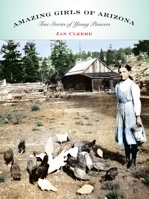 Amazing Girls of Arizona: True Stories Of Young Pioneers - Paperback